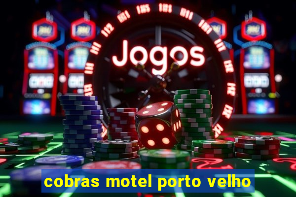 cobras motel porto velho